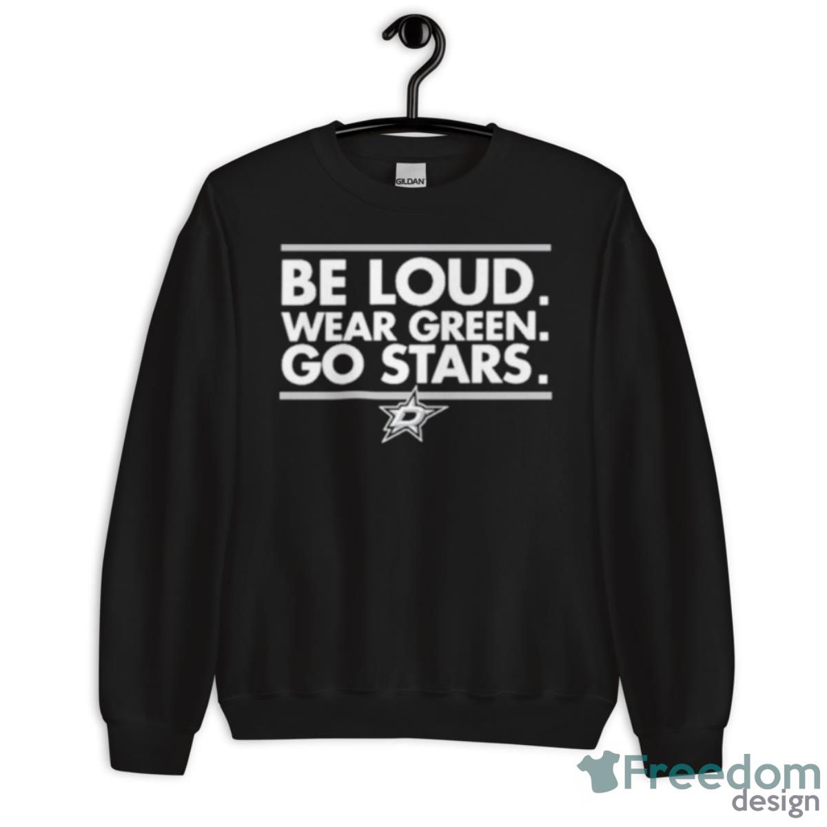 Dallas Stars Be Loud Wear Green Go Stars Shirt image Dallas Stars Be Loud Wear Green Go Stars Shirt - Unisex Crewneck Sweatshirt
