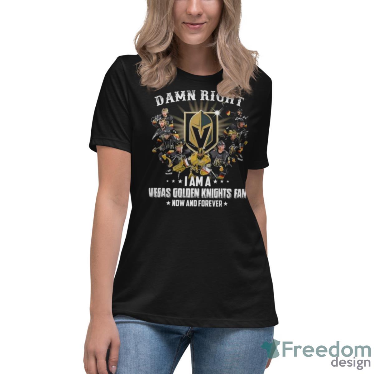 Damn Right I Am A Vegas Golden Knights Fan Now And Forever Signatures 2023 Shirt - Womens Relaxed Short Sleeve Jersey Tee Damn Right I Am A Vegas Golden Knights Fan Now And Forever Signatures 2023 Shirt - Womens Relaxed Short Sleeve Jersey Tee