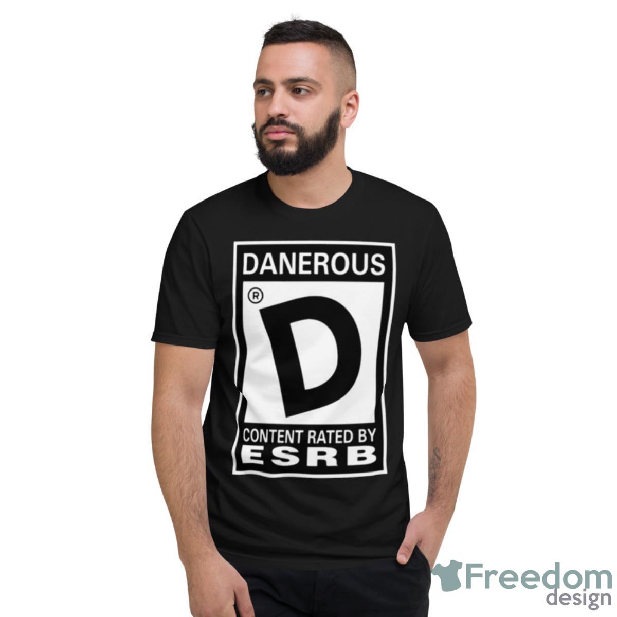 Danerous Content Rated By Esrb Shirt - Short Sleeve T-Shirt