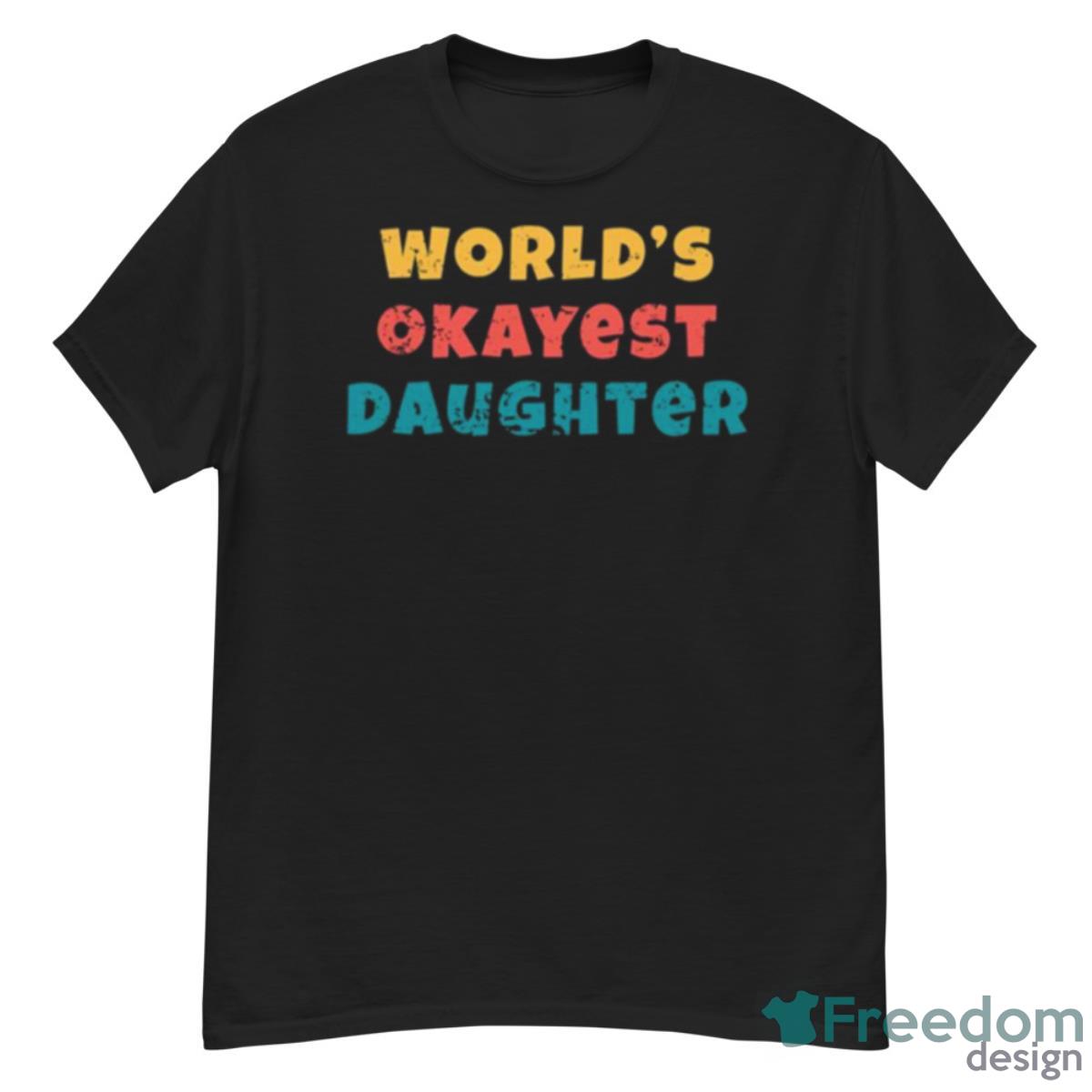 Daughter Favorite Worlds Okayest Daughter Shirt - G500 Men’s Classic T-Shirt