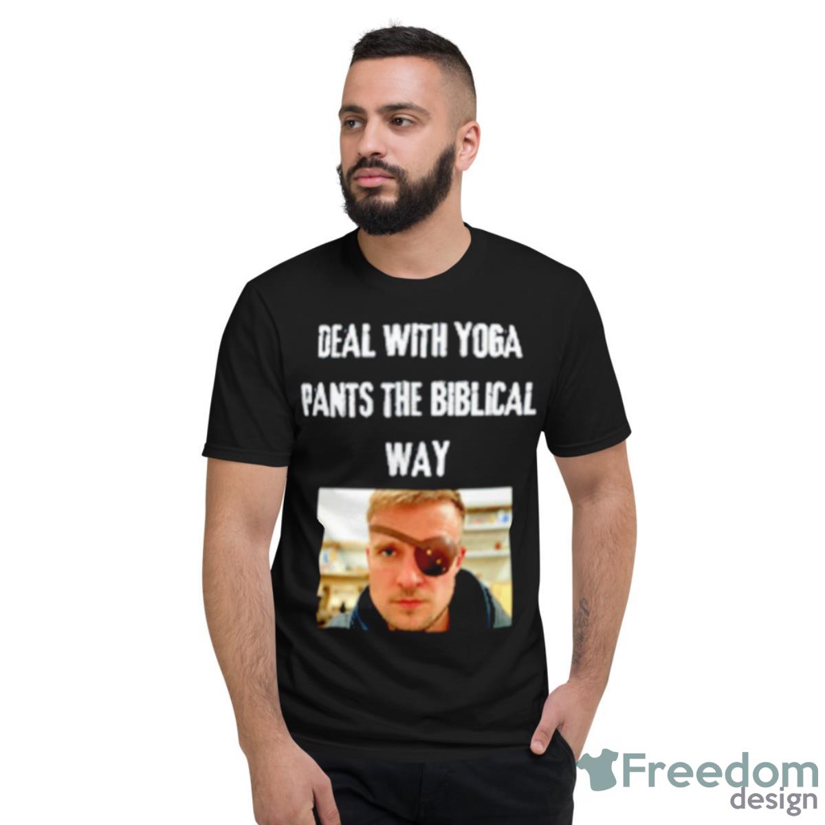 Deal With Yoga Pants The Biblical Way Shirt - Short Sleeve T-Shirt