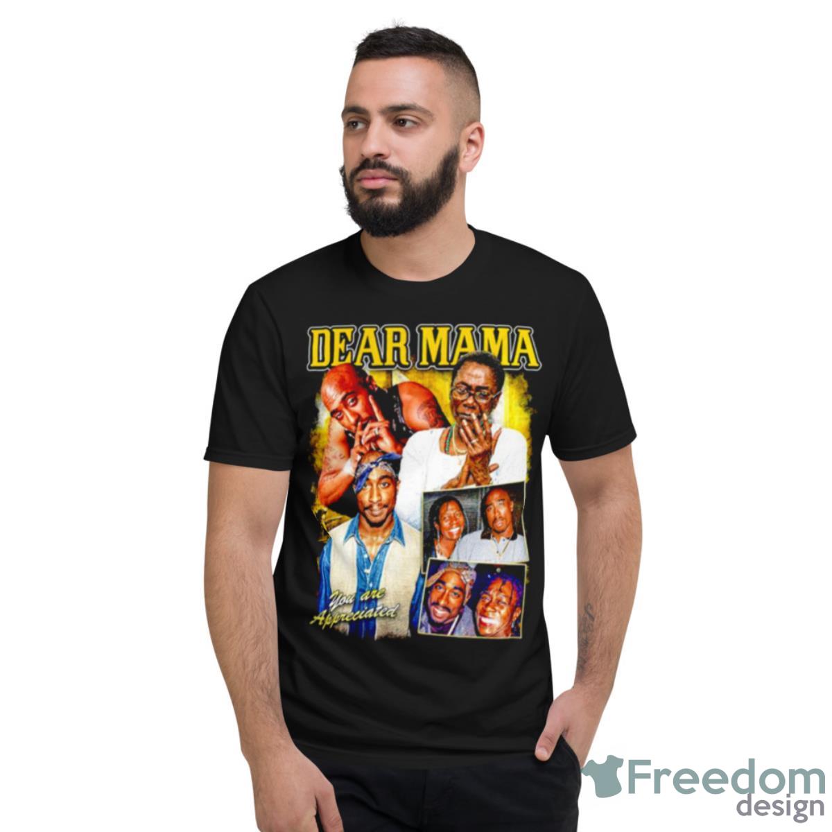Dear Mama Tupac And Afeni Shakur You Are Appreciated Shirt - Short Sleeve T-Shirt
