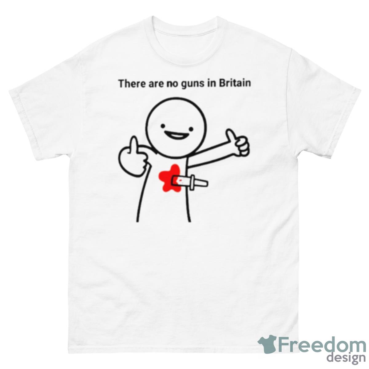 Declaration Of Memes There Are No Guns In Britain Shirt - 500 Men’s Classic Tee Gildan