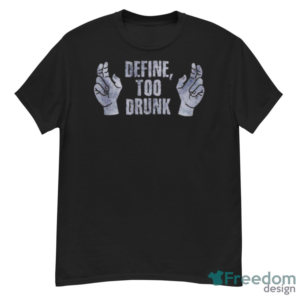 Define Too Drunk T Shirt - G500 Men’s Classic T-Shirt