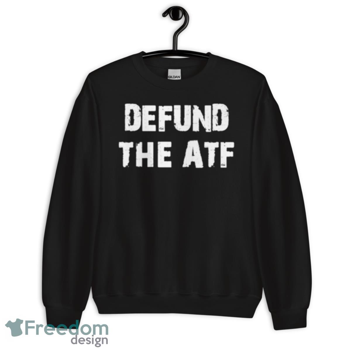Defund The Atf Shirt - Unisex Crewneck Sweatshirt Defund The Atf Shirt - Unisex Crewneck Sweatshirt