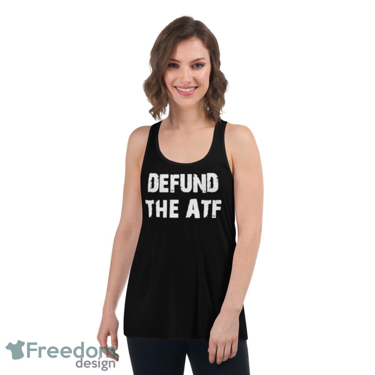 Defund The Atf Shirt - Womens Flowy Racerback Tank Defund The Atf Shirt - Womens Flowy Racerback Tank
