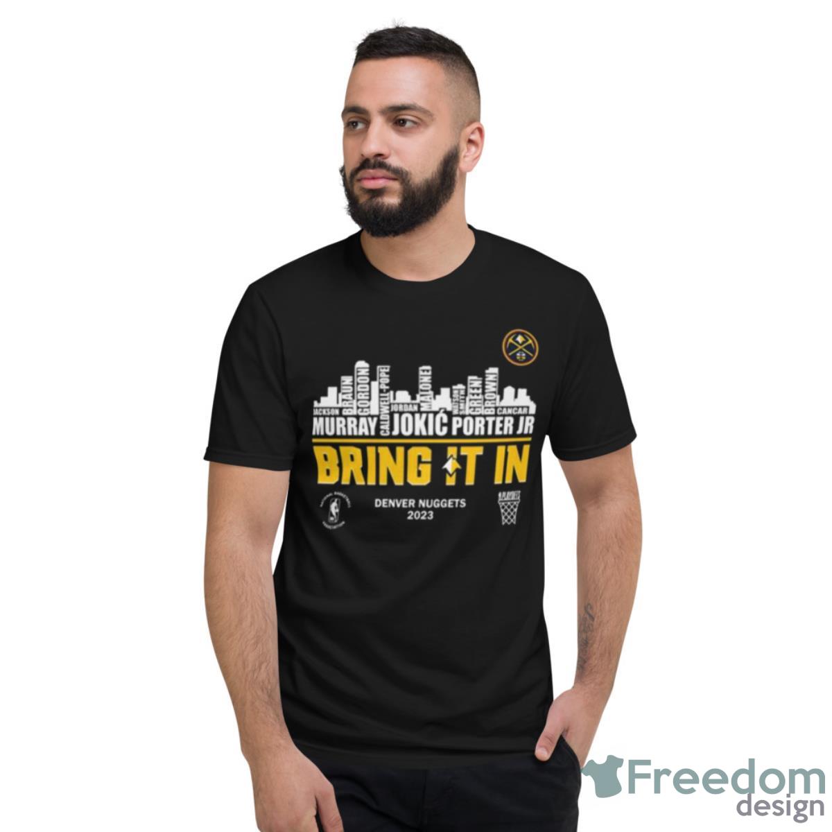 Denver Nuggets 2023 Players Names Skyline Bring It In Shirt - Short Sleeve T-Shirt