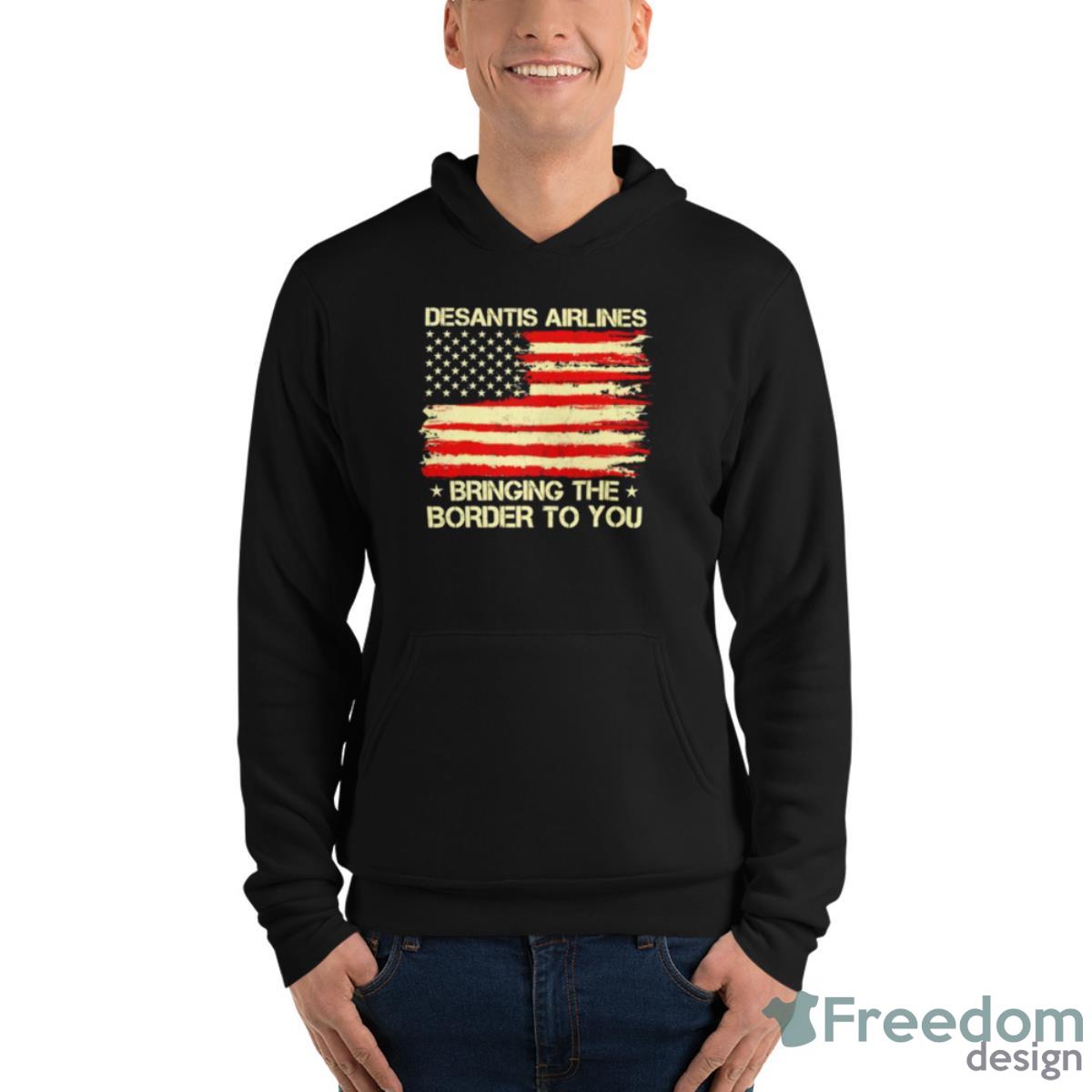 Desantis Airlines Bringing The Border To You USA Flag Shirt - Unisex Fleece Pullover Hoodie Desantis Airlines Bringing The Border To You USA Flag Shirt - Unisex Fleece Pullover Hoodie