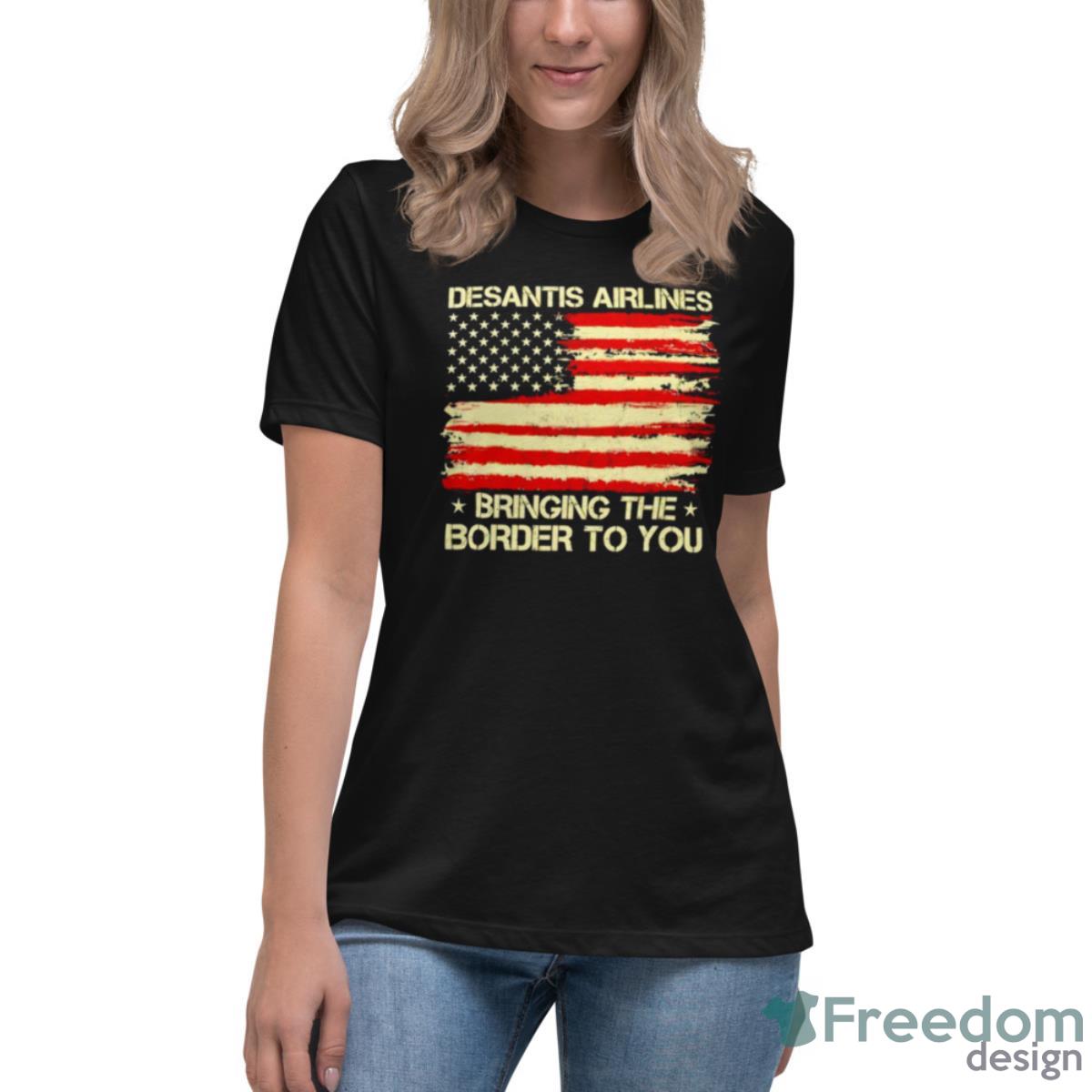 Desantis Airlines Bringing The Border To You USA Flag Shirt - Womens Relaxed Short Sleeve Jersey Tee Desantis Airlines Bringing The Border To You USA Flag Shirt - Womens Relaxed Short Sleeve Jersey Tee