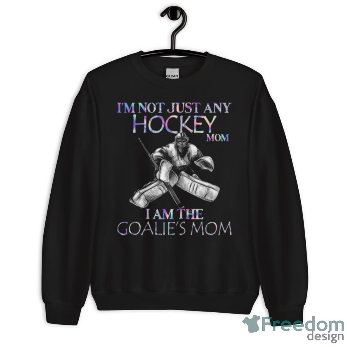 Design I’m Not Just Any Hockey Mom I Am The Goalie’s Mom 2023 T Shirt image Design I’m Not Just Any Hockey Mom I Am The Goalie’s Mom 2023 T Shirt - Unisex Crewneck Sweatshirt