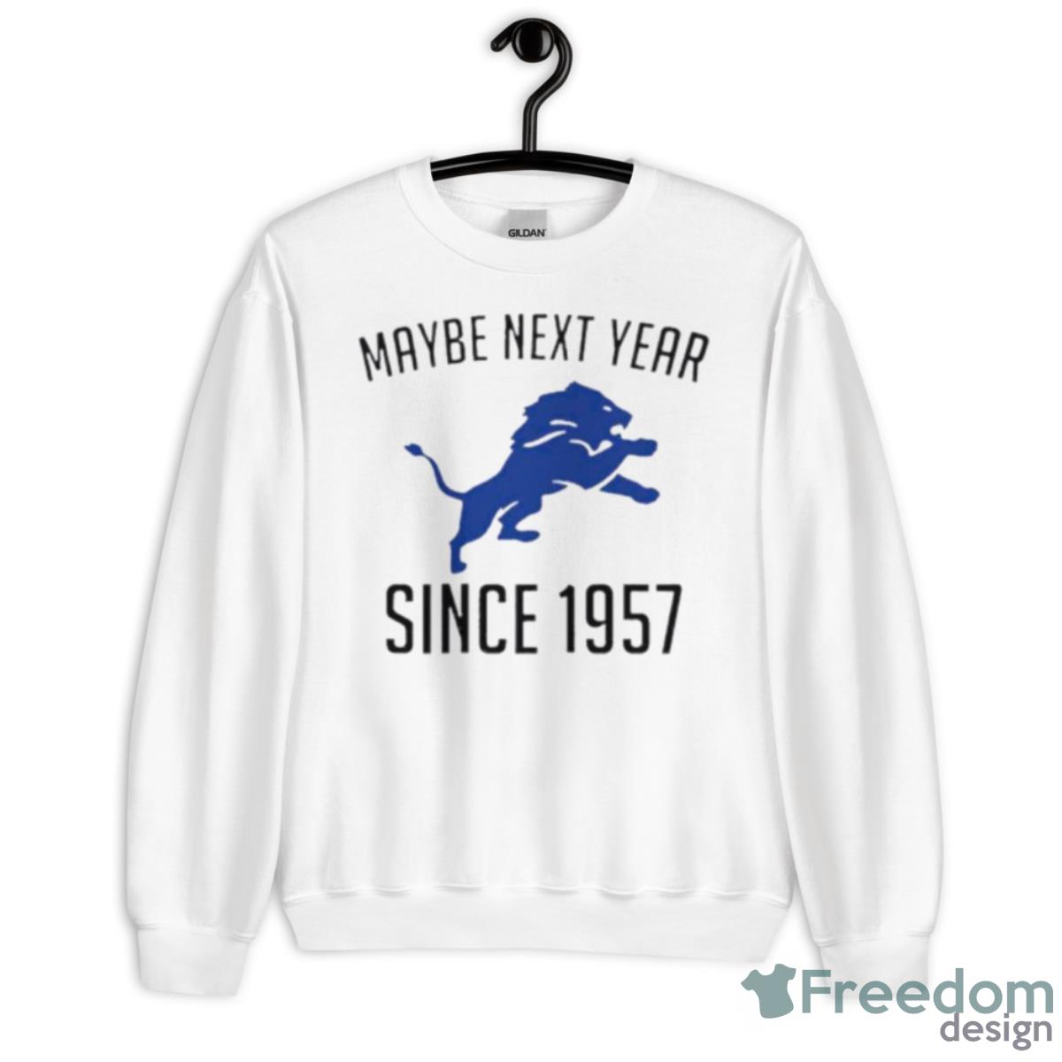 Detroit Lions Maybe Next Year Since 1957 Shirt - Unisex Heavy Blend Crewneck Sweatshirt