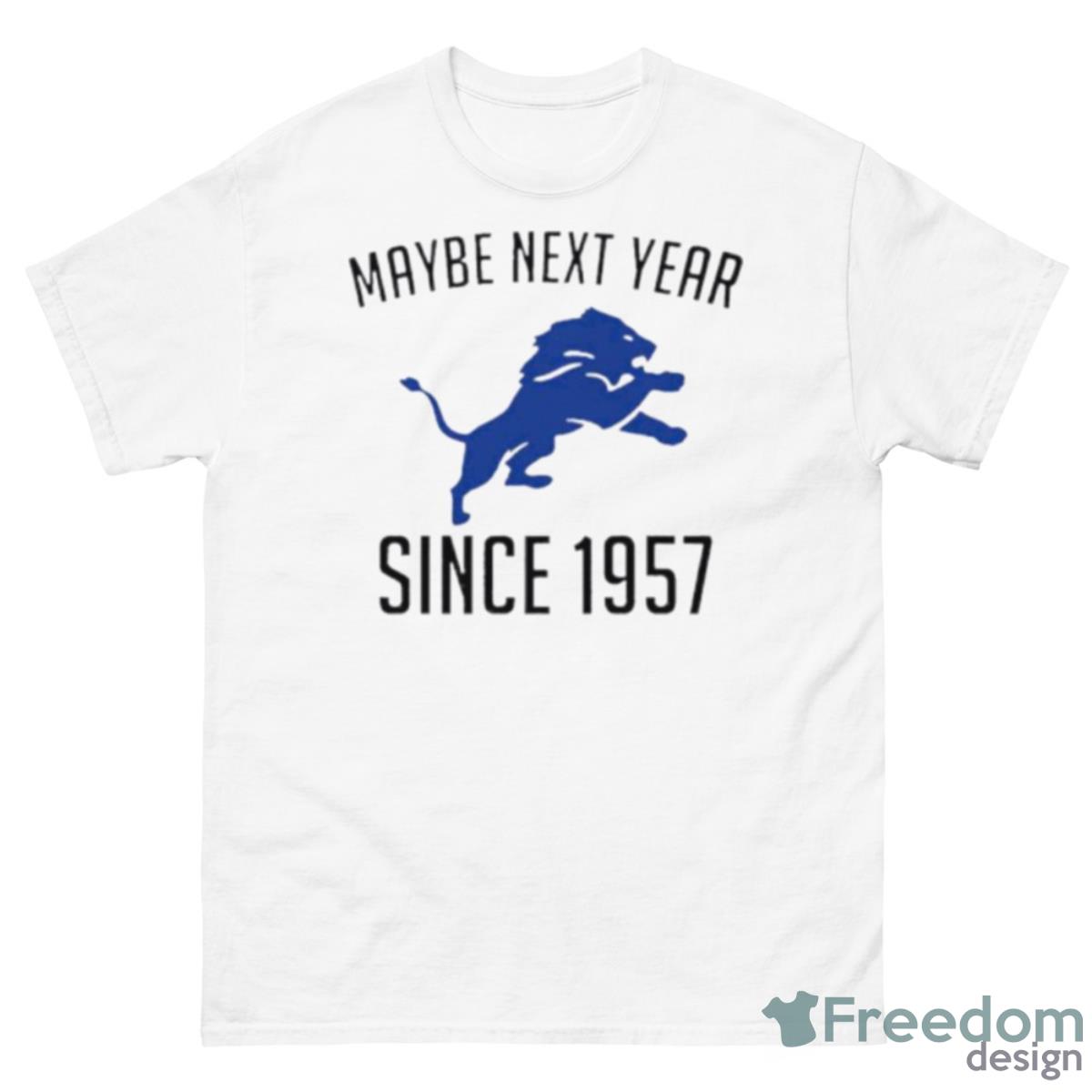 Detroit Lions Maybe Next Year Since 1957 Shirt - 500 Men’s Classic Tee Gildan