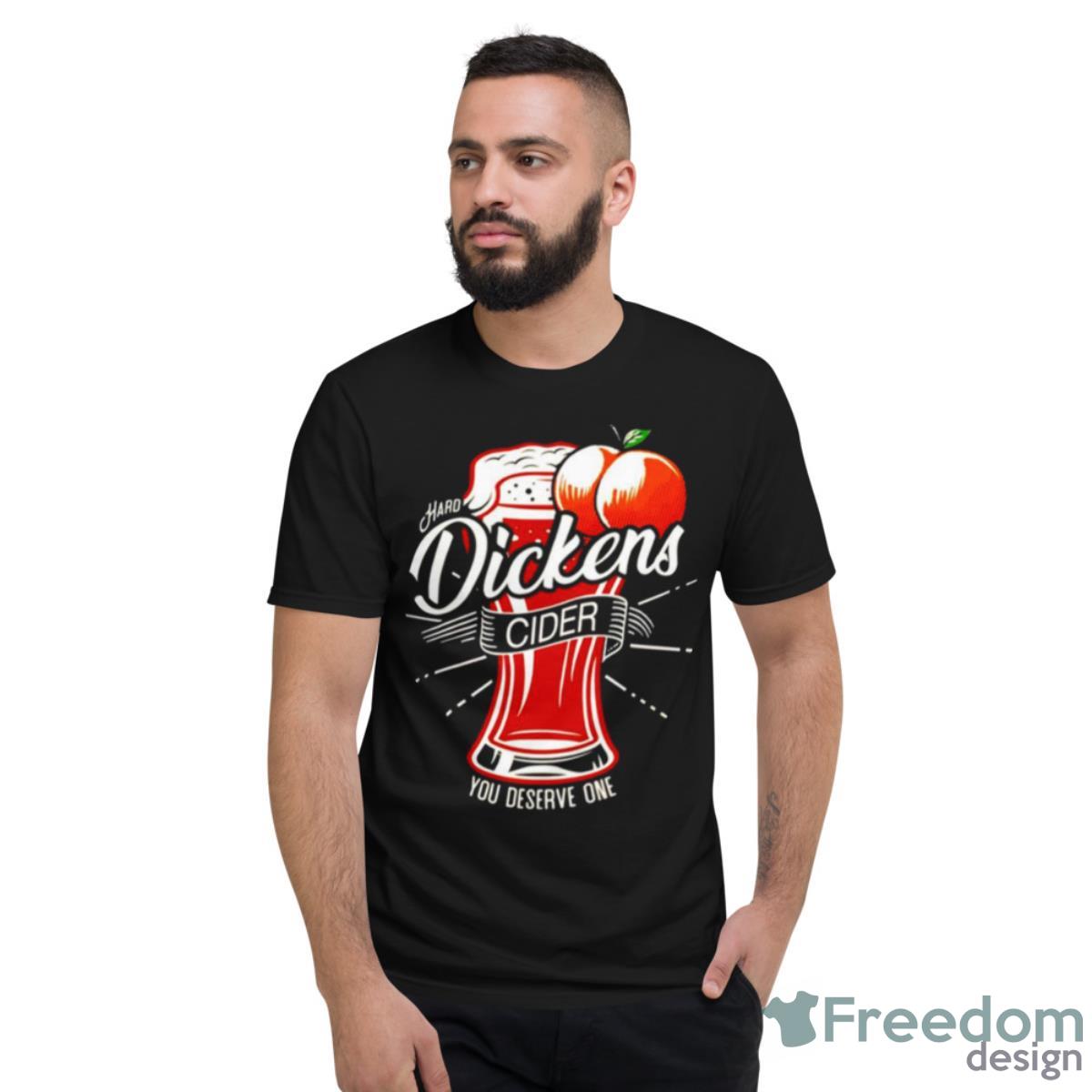 Dickens Cider You Deserve One Shirt - Short Sleeve T-Shirt