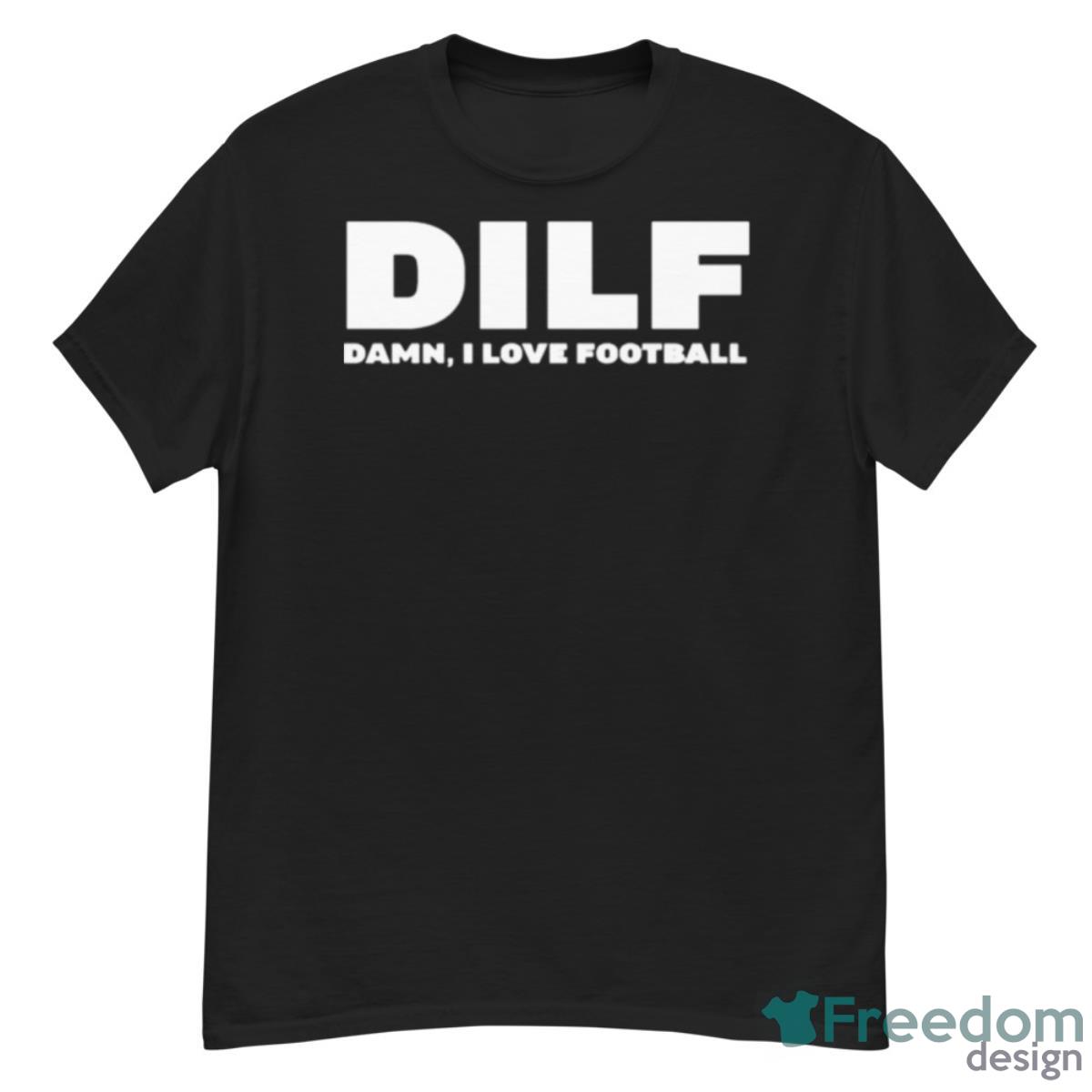 DILF Damn I Love Football Shirt - G500 Men’s Classic T-Shirt