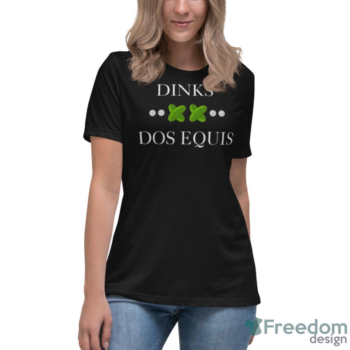 Dinks Xx Dos Equis Shirt - Womens Relaxed Short Sleeve Jersey Tee Dinks Xx Dos Equis Shirt - Womens Relaxed Short Sleeve Jersey Tee