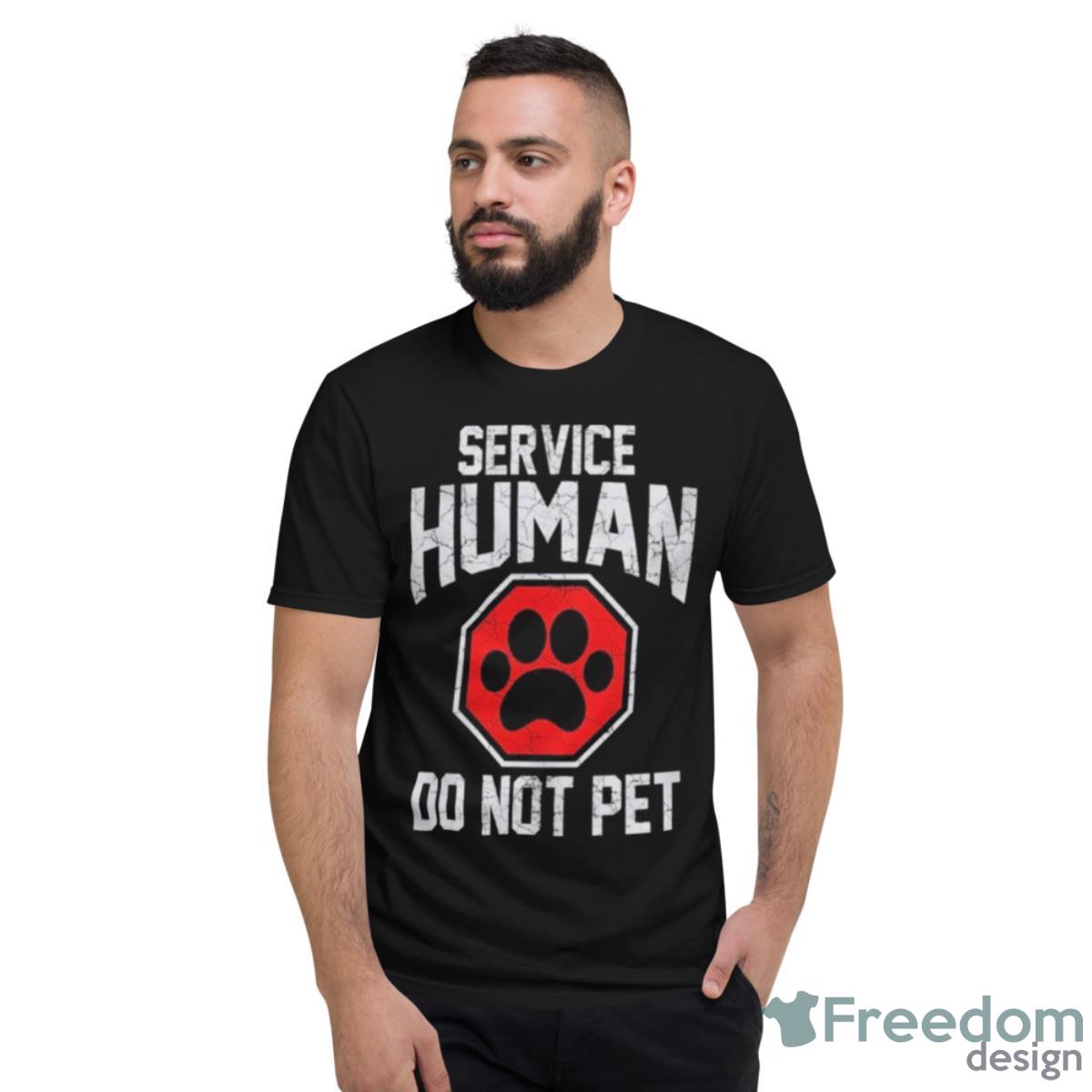 Dog Foot Service Human Do Not Pet Shirt - Short Sleeve T-Shirt