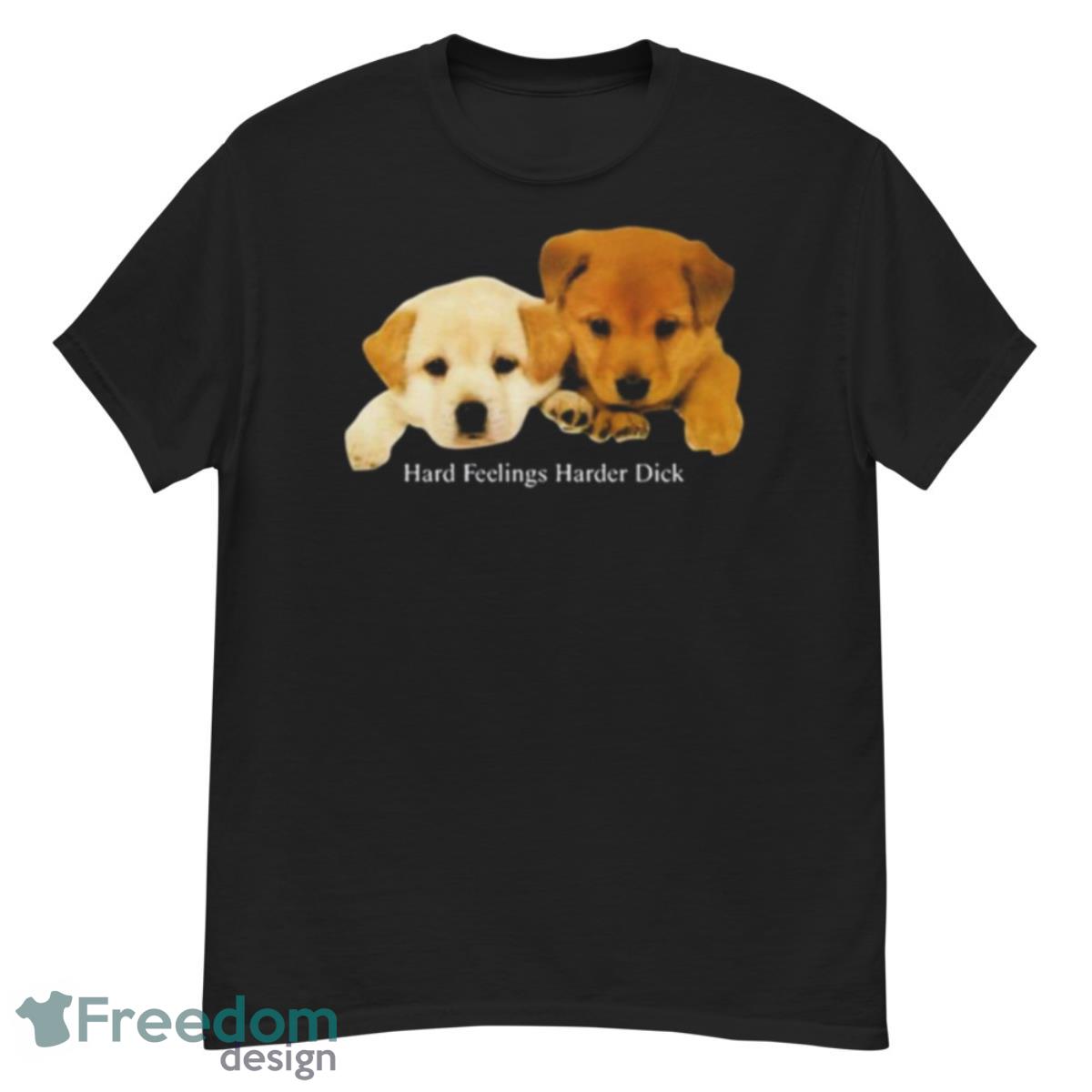 Dog Hard Feelings Harder Dick T Shirt - G500 Men’s Classic T-Shirt