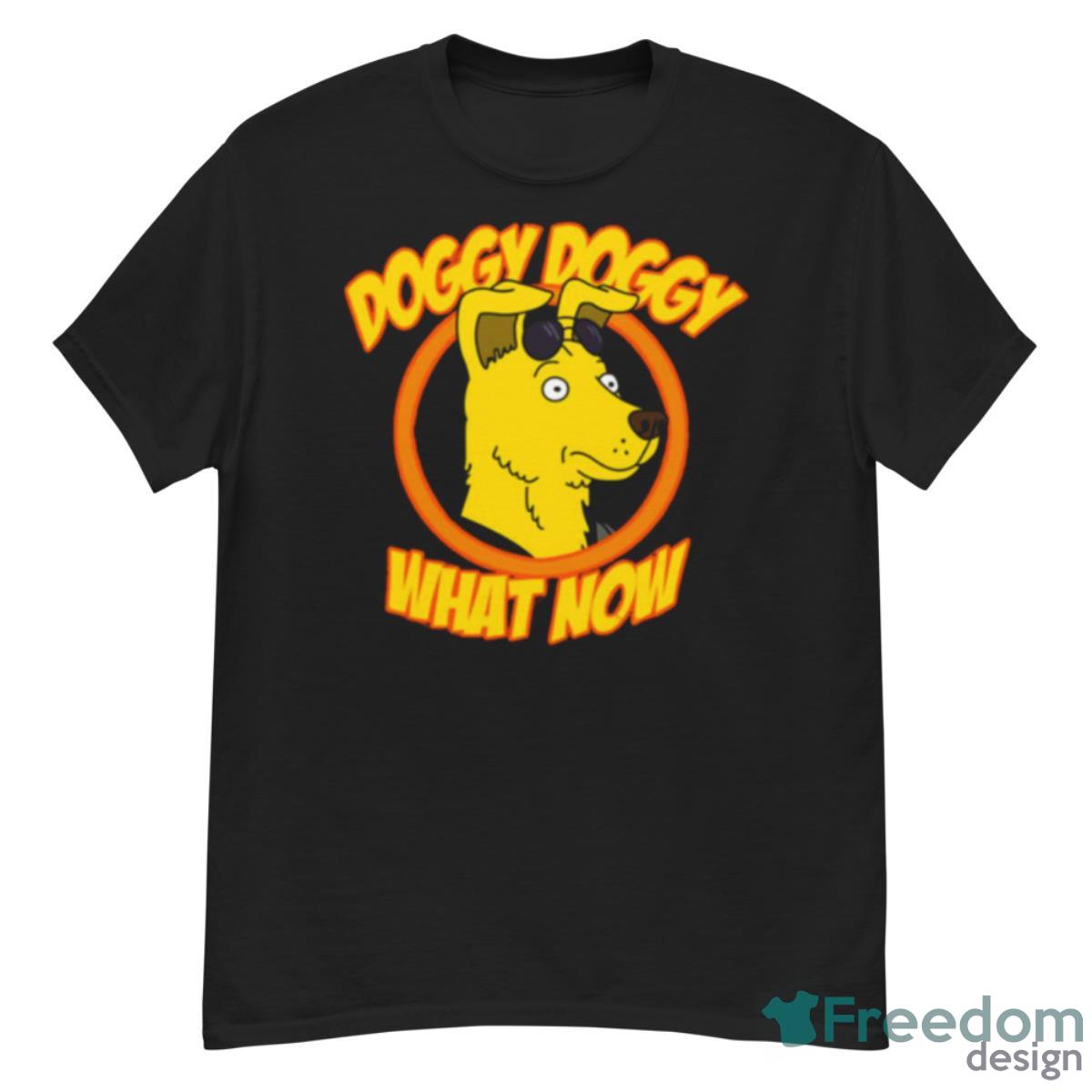 Doggy Doggy What Now Bojack Horseman Shirt - G500 Men’s Classic T-Shirt