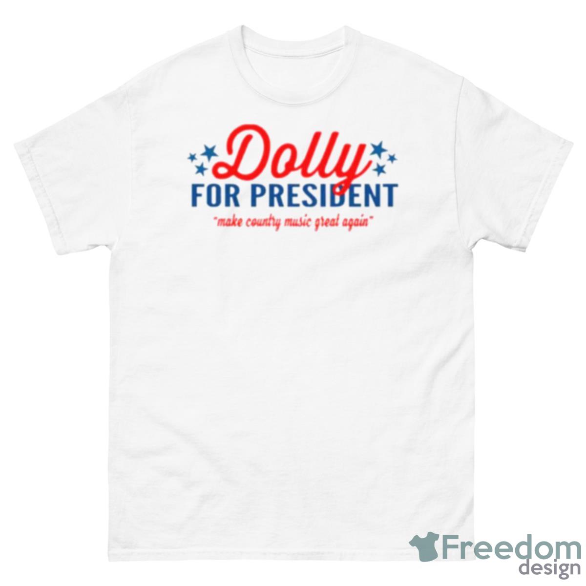 Dolly For President Make Country Music Great Again Shirt - 500 Men’s Classic Tee Gildan