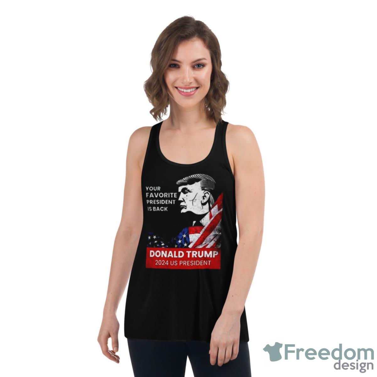 Donald Trump 2024 Us President Your Favorite President Is Back Shirt - Womens Flowy Racerback Tank Donald Trump 2024 Us President Your Favorite President Is Back Shirt - Womens Flowy Racerback Tank