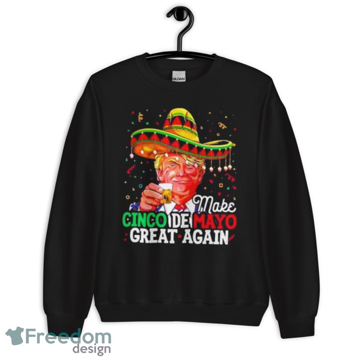 Donald Trump Make Cinco De Mayo Great Again Shirt - Unisex Crewneck Sweatshirt Donald Trump Make Cinco De Mayo Great Again Shirt - Unisex Crewneck Sweatshirt