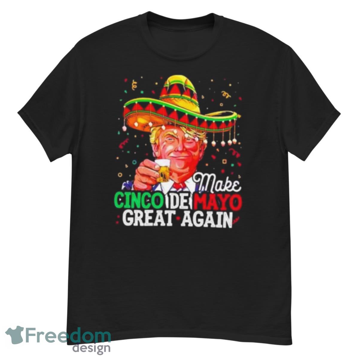 Donald Trump Make Cinco De Mayo Great Again Shirt - G500 Men’s Classic T-Shirt