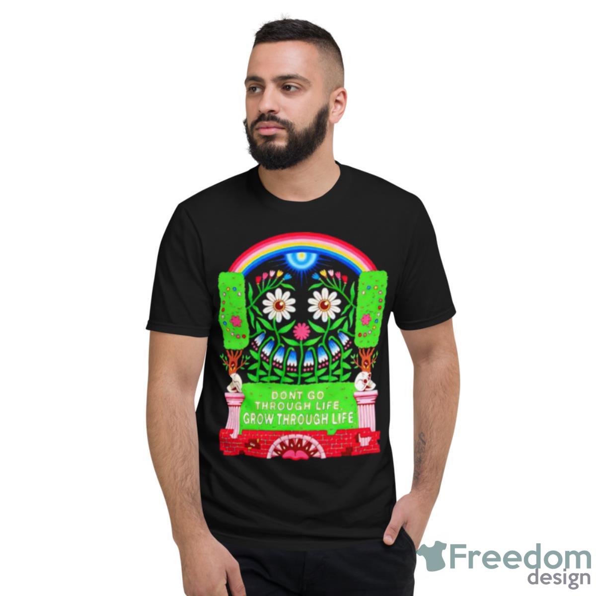 Don’t Go Through Life Grow Through Life Shirt - Short Sleeve T-Shirt
