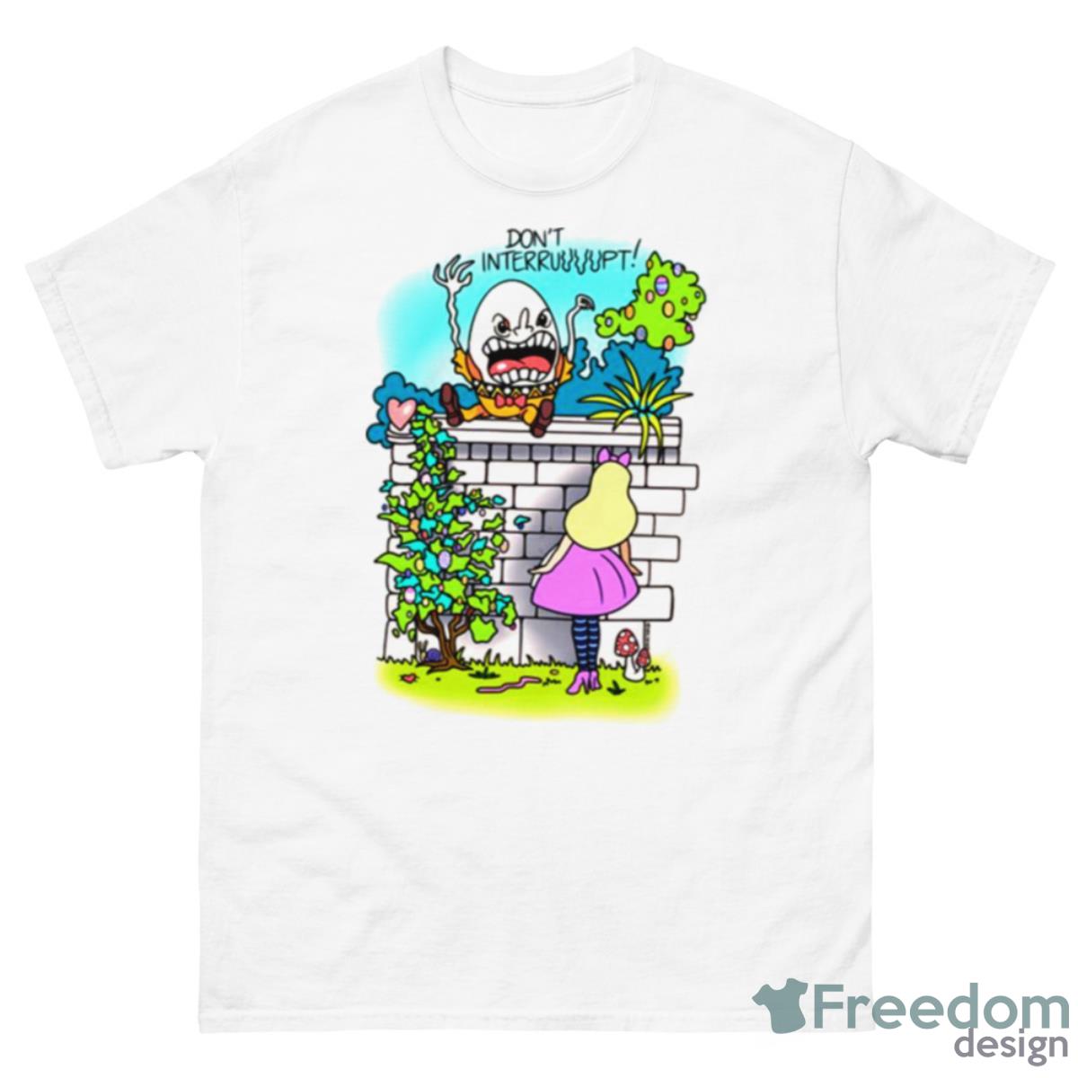 Don’t Interrupt Humpty Dumpty Shirt - 500 Men’s Classic Tee Gildan