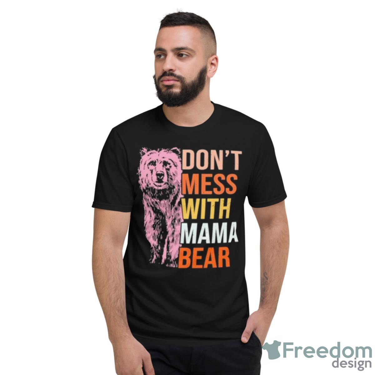 Don’t Mess With Mama Bear 2023 Shirt - Short Sleeve T-Shirt