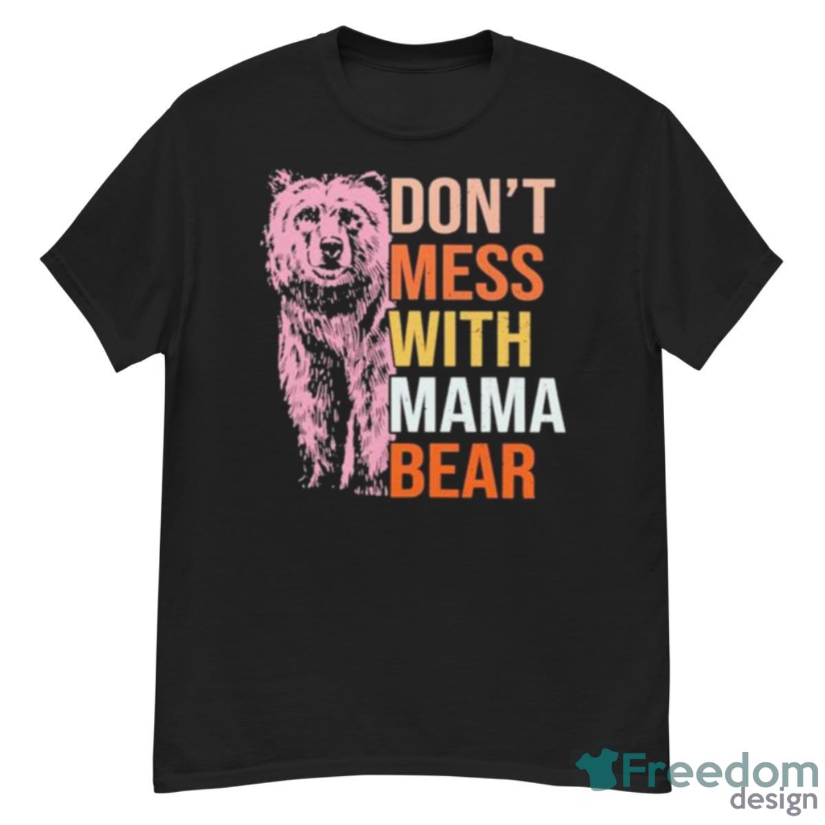 Don’t Mess With Mama Bear 2023 Shirt - G500 Men’s Classic T-Shirt