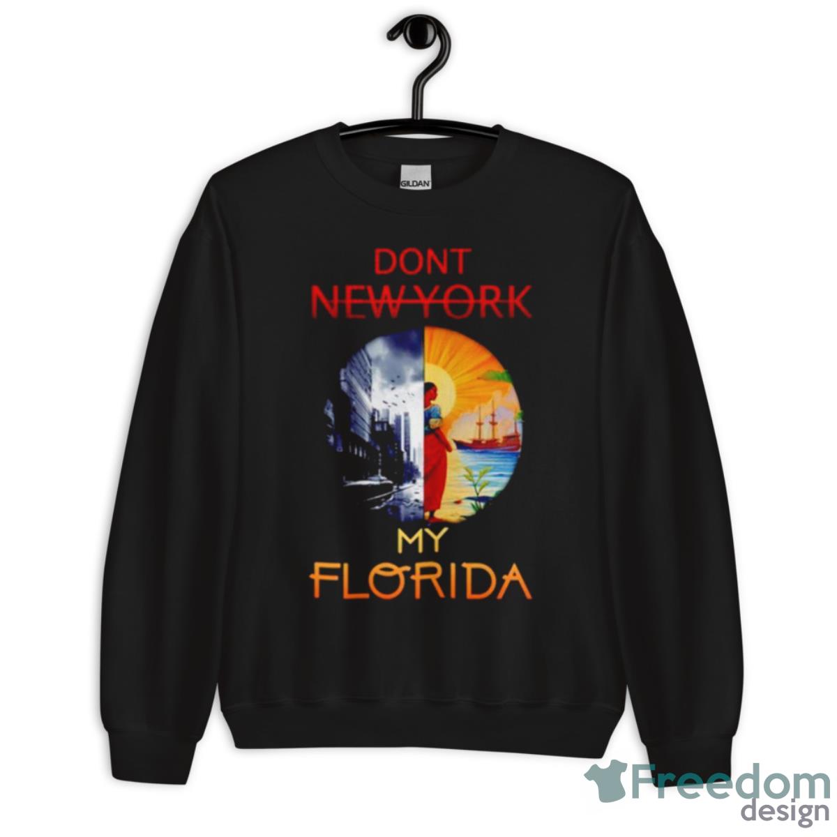 Don’t New York My Florida Shirt - Unisex Crewneck Sweatshirt Don’t New York My Florida Shirt - Unisex Crewneck Sweatshirt