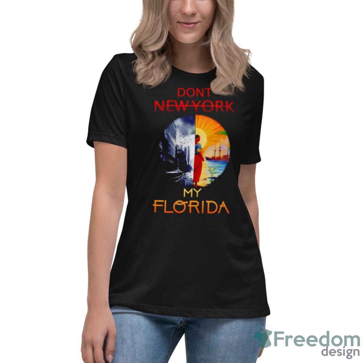 Don’t New York My Florida Shirt - Womens Relaxed Short Sleeve Jersey Tee Don’t New York My Florida Shirt - Womens Relaxed Short Sleeve Jersey Tee