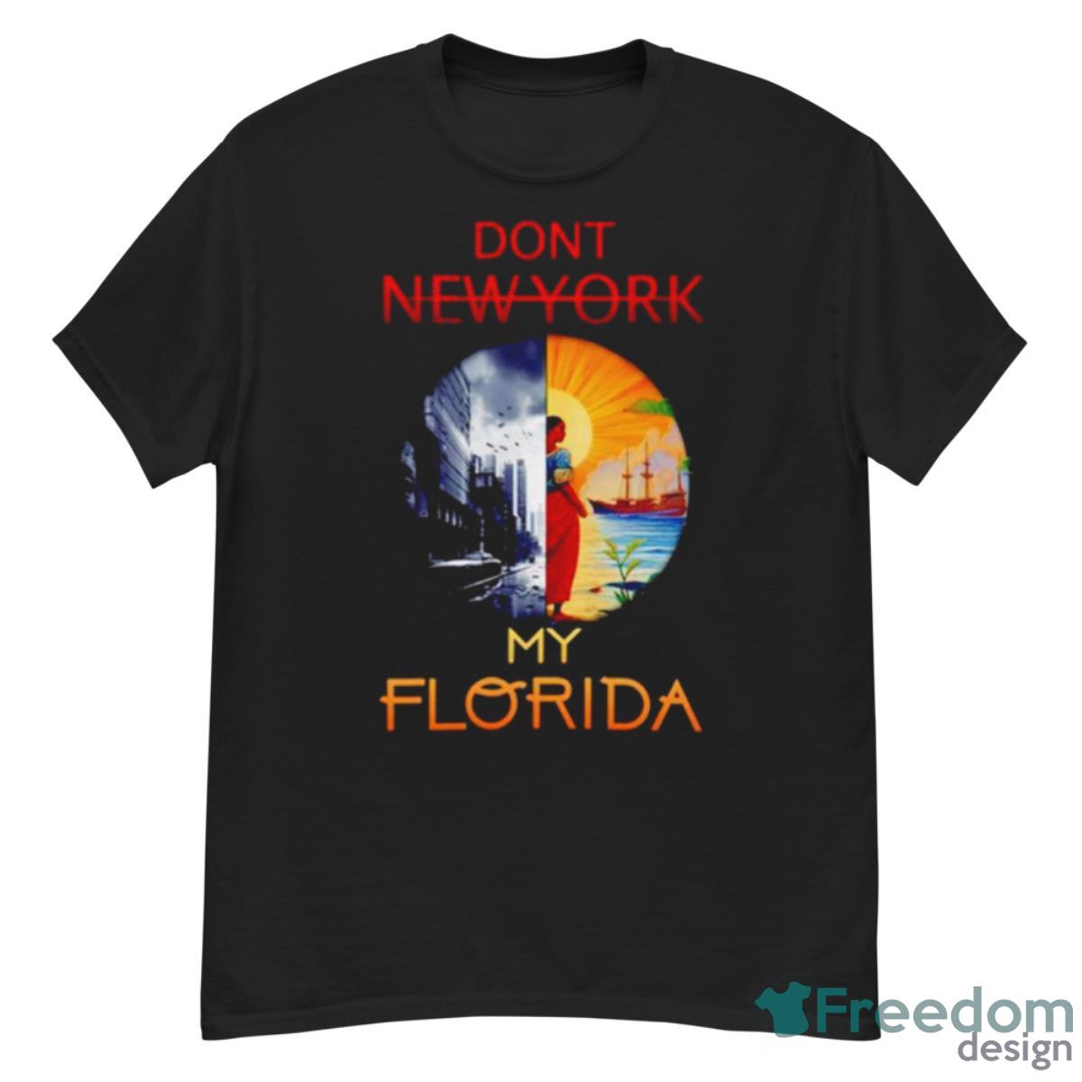 Don’t New York My Florida Shirt - G500 Men’s Classic T-Shirt