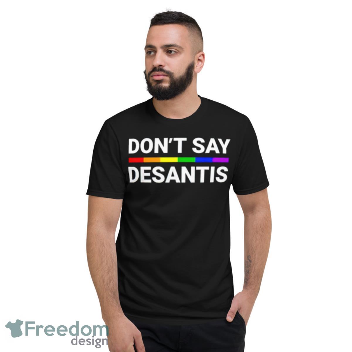 Don’t Say Desantis LGBT Shirt - Short Sleeve T-Shirt