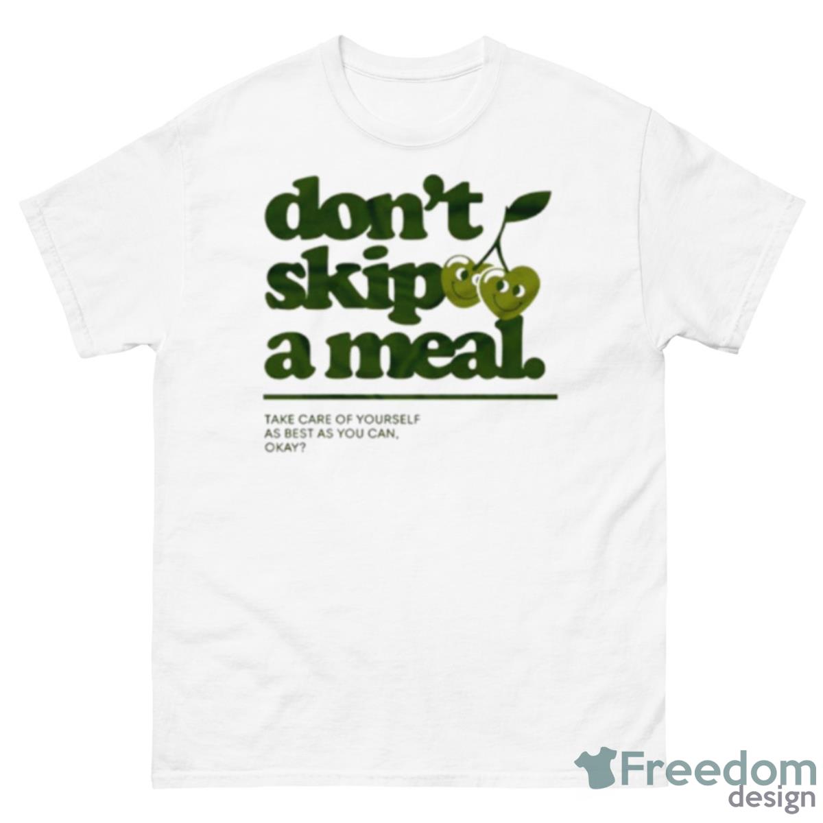 Don’t Skip A Meal Take Care Of Yourself As Best As You Can Okay Shirt - 500 Men’s Classic Tee Gildan