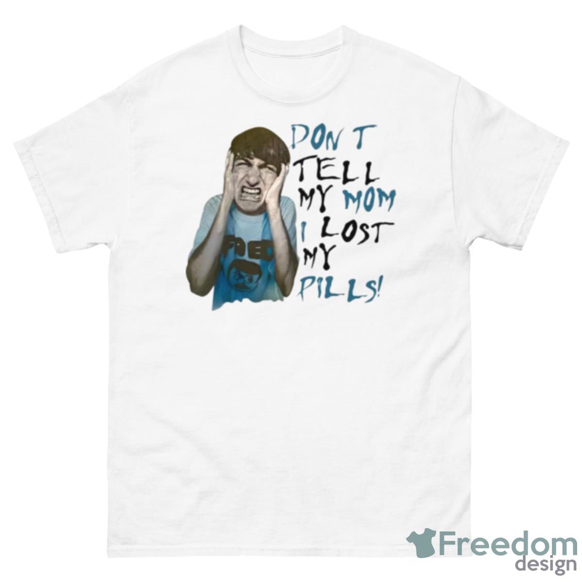 Dont Tell My Mom I Lost My Pills Shirt - 500 Men’s Classic Tee Gildan