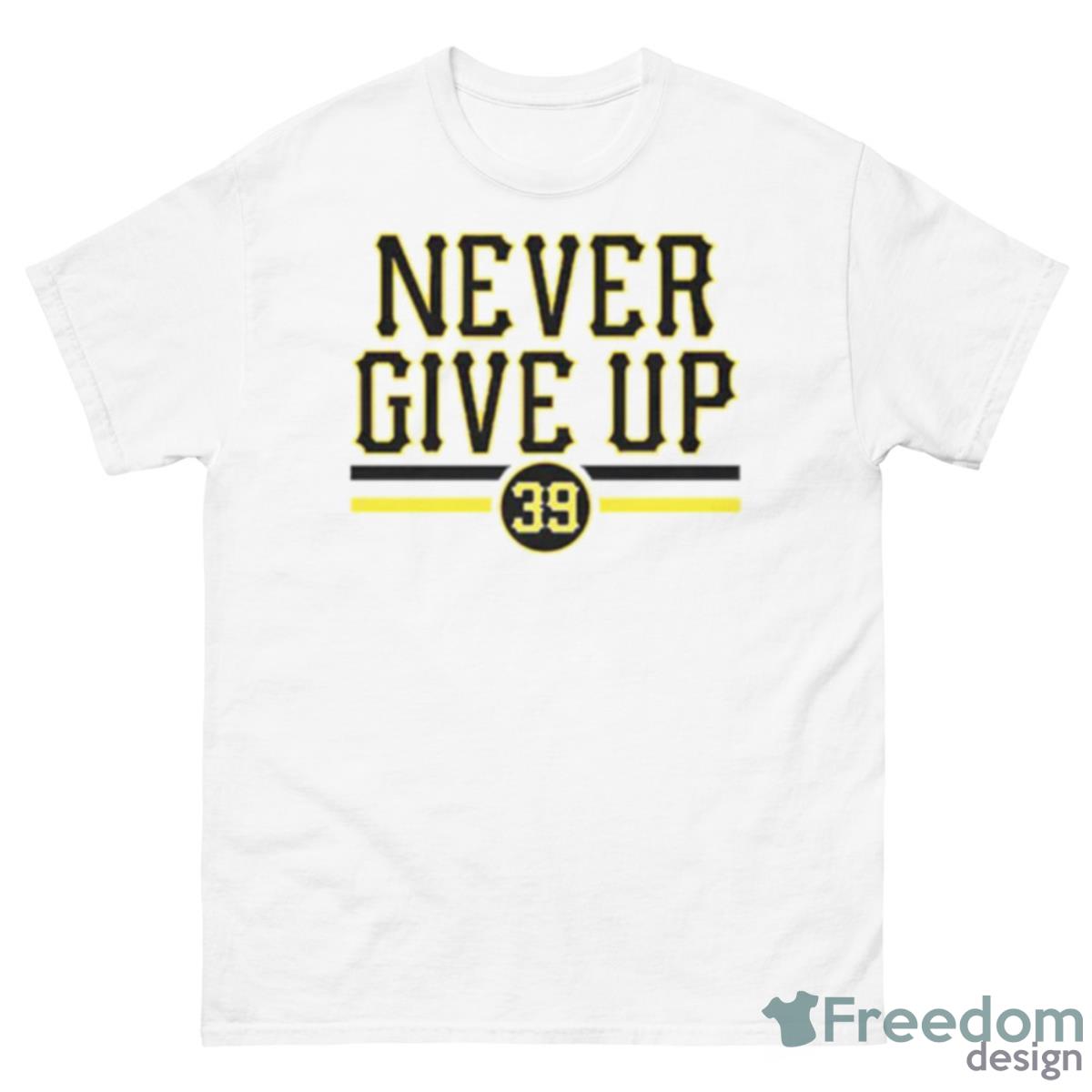 Drew Maggi Pittsburgh Steelers Never Give Up Shirt - 500 Men’s Classic Tee Gildan