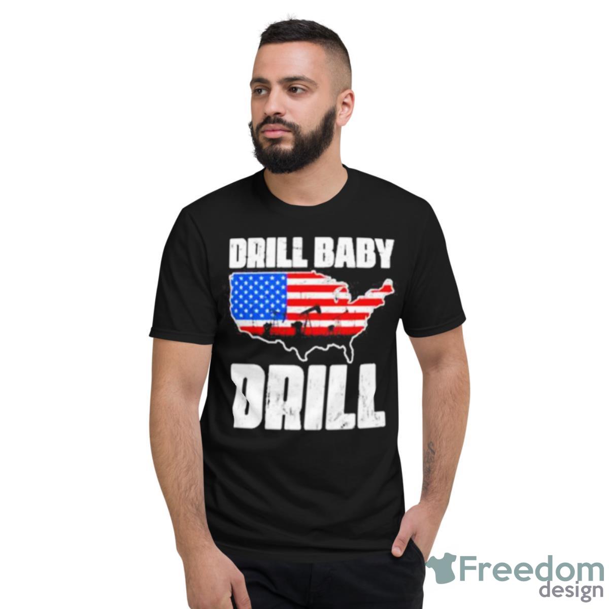 Drill Baby Drill Shirt - Short Sleeve T-Shirt