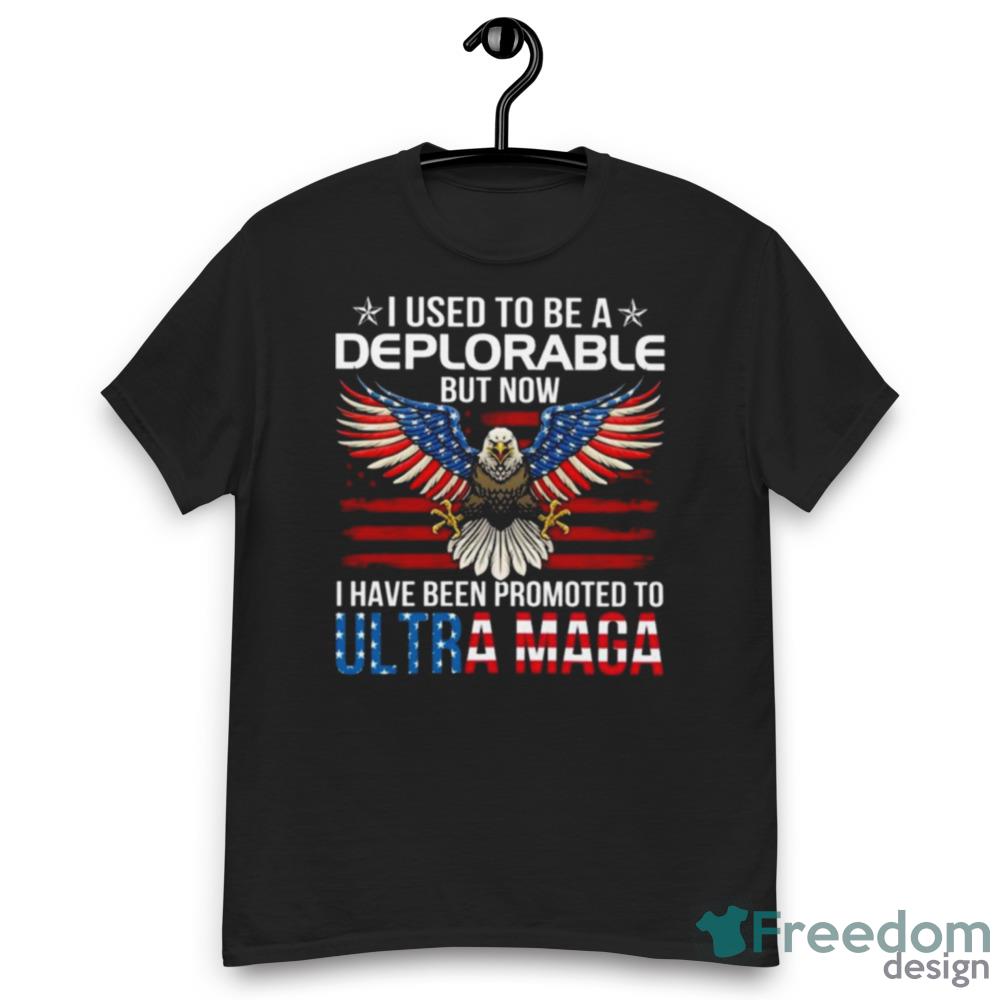 Eagle I Used To Be A Deplorable But Now I Have Been Promoted To Ultra Maga Shirt - Womens Relaxed Short Sleeve Jersey Tee Eagle I Used To Be A Deplorable But Now I Have Been Promoted To Ultra Maga Shirt - Womens Relaxed Short Sleeve Jersey Tee