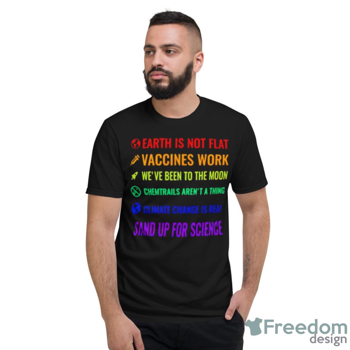 Earth Is Not Flat Vaccines Work We’ve Been To The Moon Chemtrails Aren’t A Thing Shirt - Short Sleeve T-Shirt