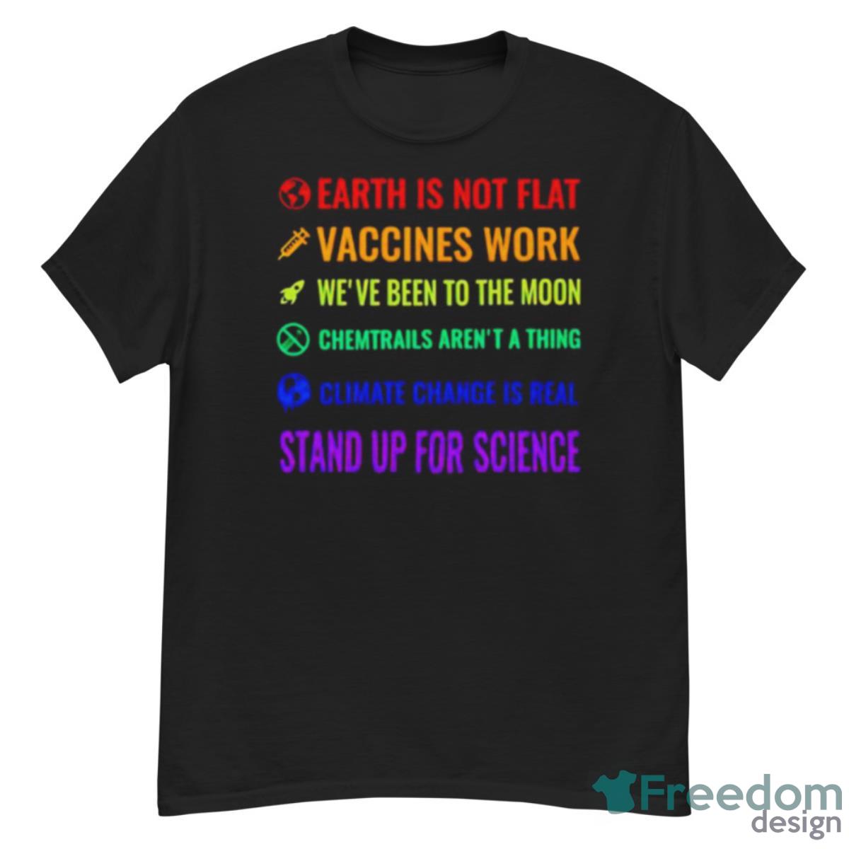 Earth Is Not Flat Vaccines Work We’ve Been To The Moon Chemtrails Aren’t A Thing Shirt - G500 Men’s Classic T-Shirt