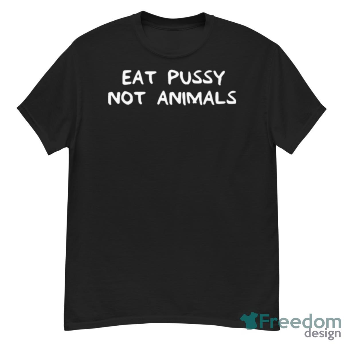 Eat Pussy Not Animal Shirt - G500 Men’s Classic T-Shirt