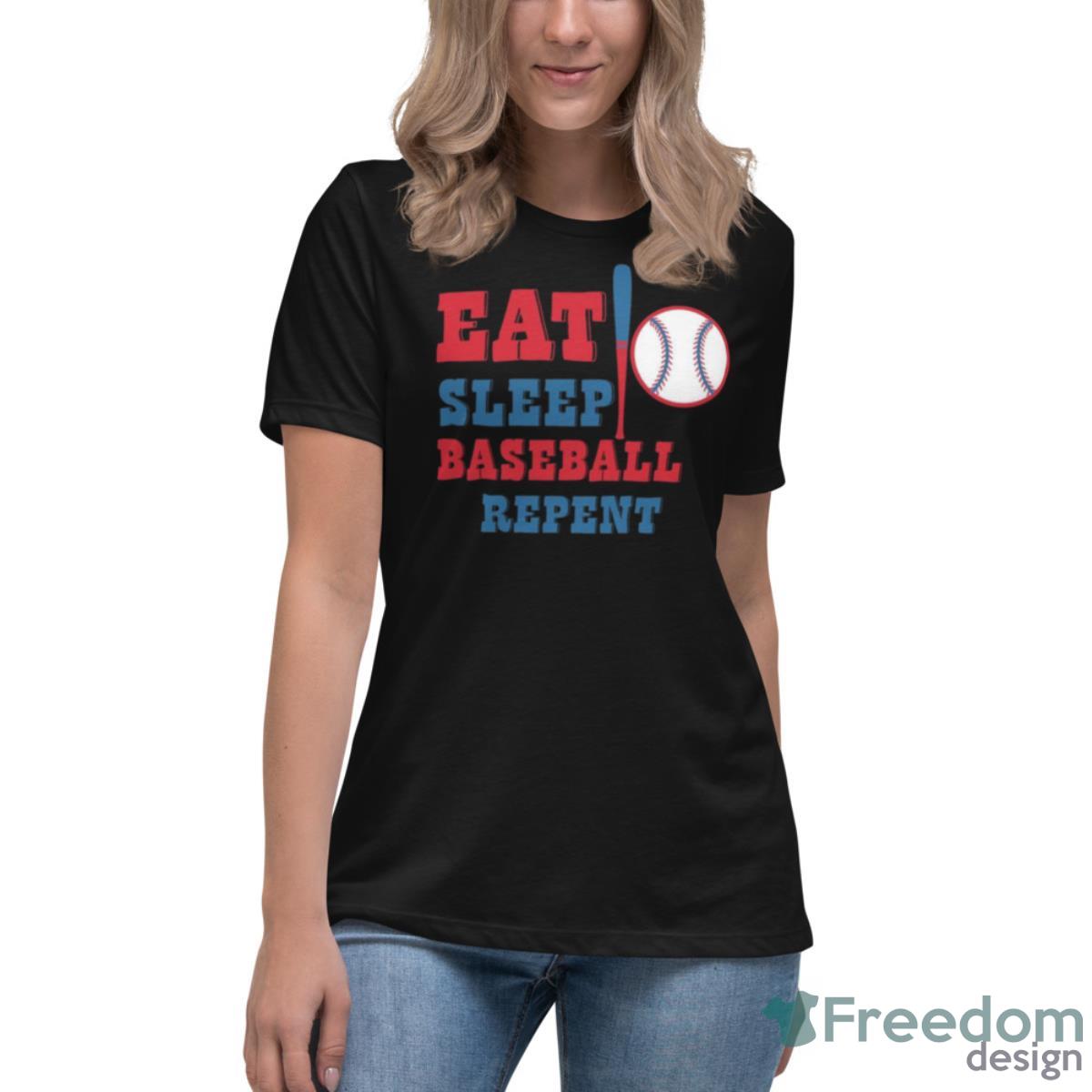 Eat Sleep Baseball Repent Logo Shirt - Womens Relaxed Short Sleeve Jersey Tee Eat Sleep Baseball Repent Logo Shirt - Womens Relaxed Short Sleeve Jersey Tee