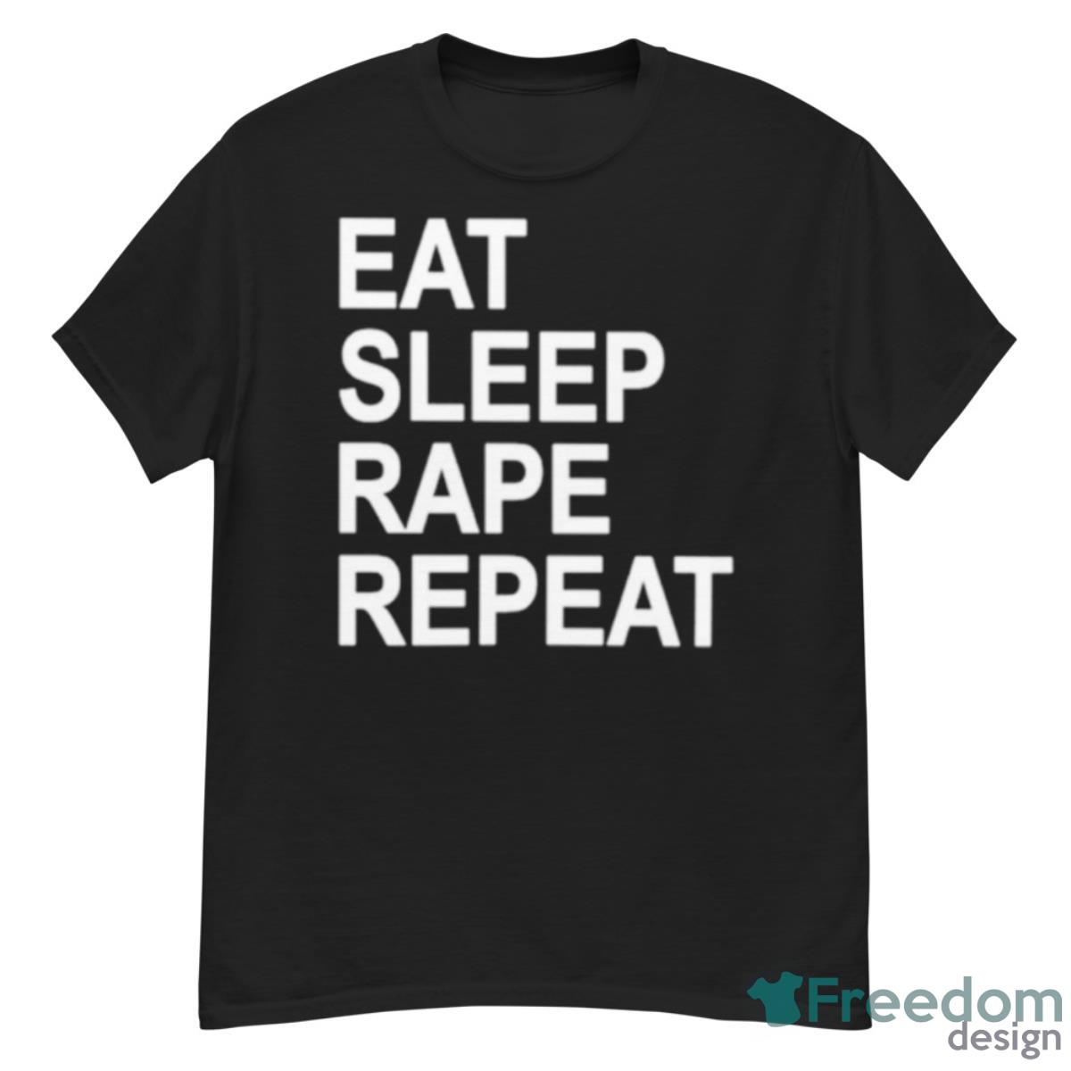 Eat Sleep Rape Repeat Shirt - G500 Men’s Classic T-Shirt