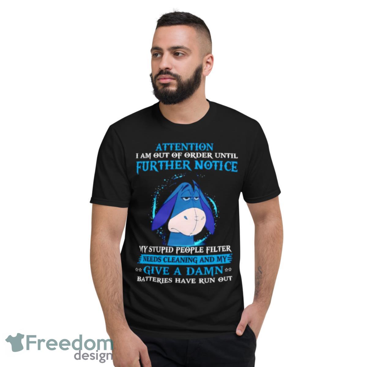 Eeyore Attention I Am Out Of Order Until Further Notice Shirt - Short Sleeve T-Shirt