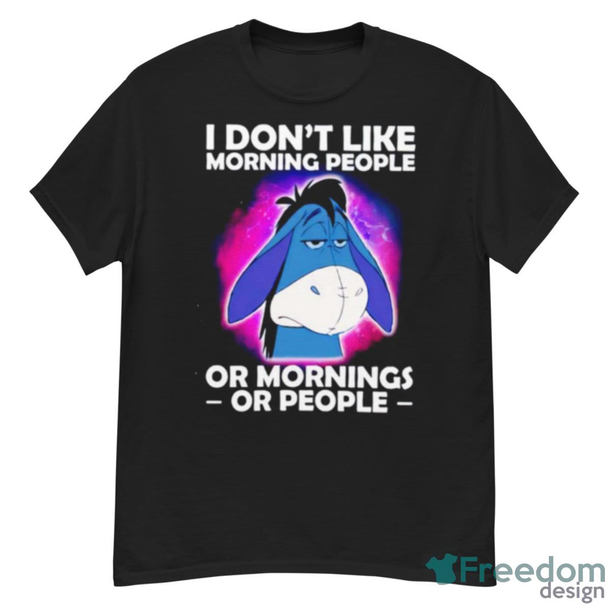 Eeyore I Don’t Like Morning People Or Mornings Or People Shirt - G500 Men’s Classic T-Shirt
