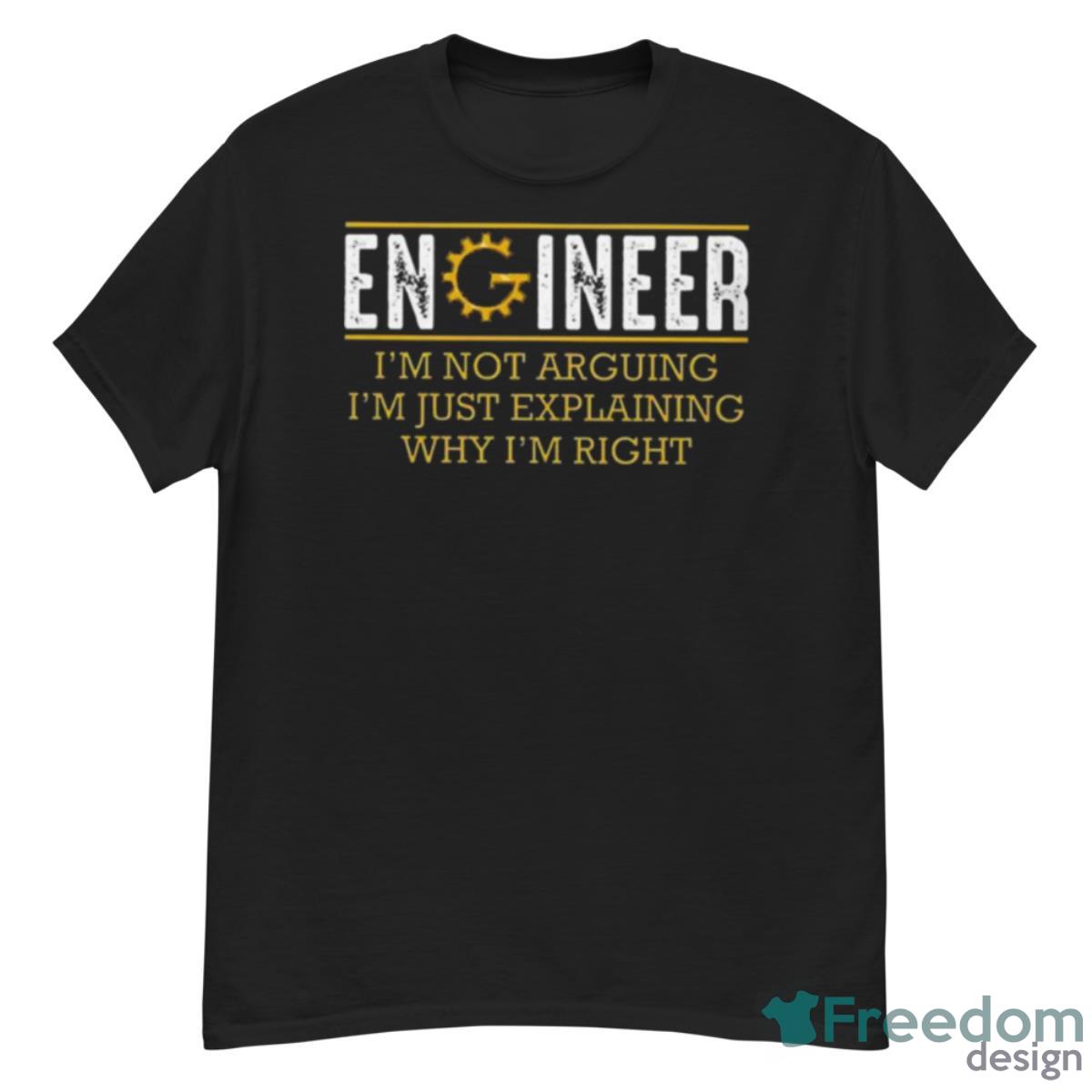 Engineer I’m Not Arguing I’m Just Explaining Why I’m Right - G500 Men’s Classic T-Shirt