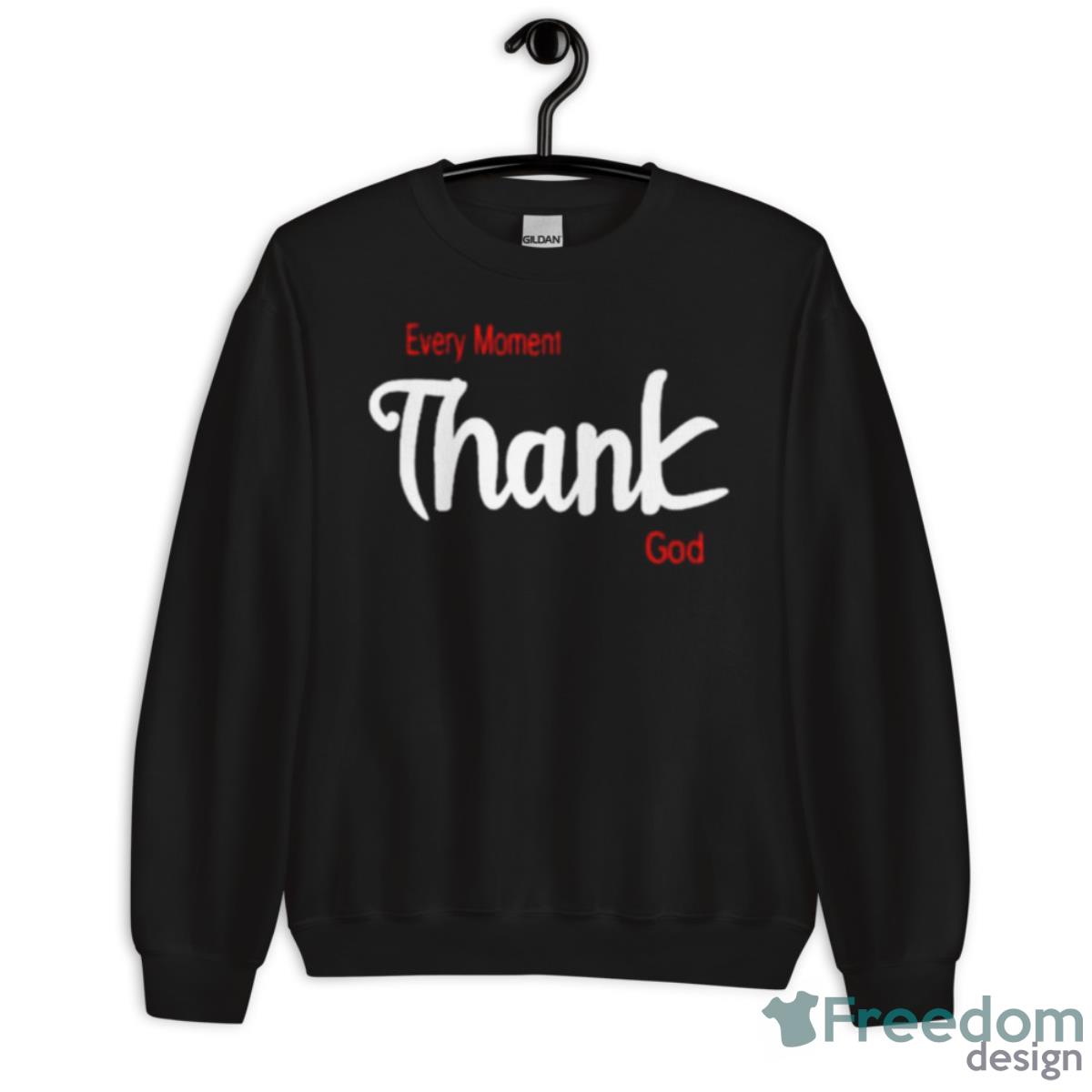 Every Moment Thank God Shirt image Every Moment Thank God Shirt - Unisex Crewneck Sweatshirt