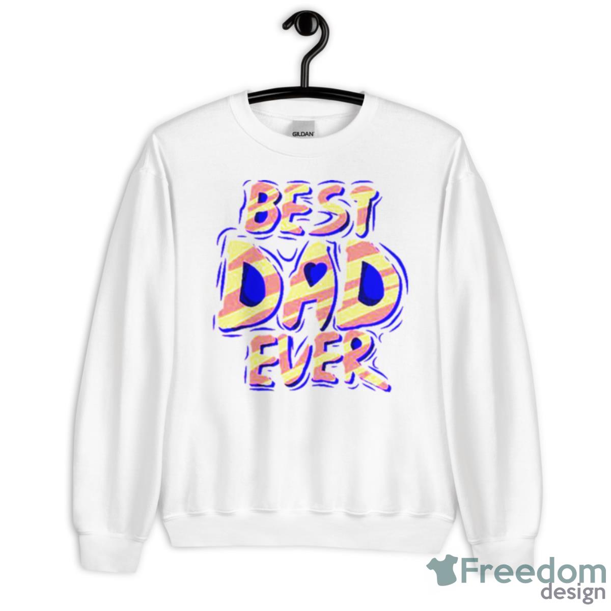 Fathers Day Best Dad Ever Shirt - Unisex Heavy Blend Crewneck Sweatshirt