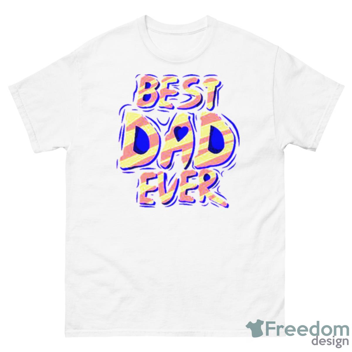 Fathers Day Best Dad Ever Shirt - 500 Men’s Classic Tee Gildan